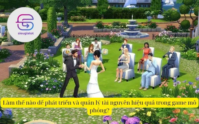 Làm thế nào để phát triển và quản lý tài nguyên hiệu quả trong game mô phỏng