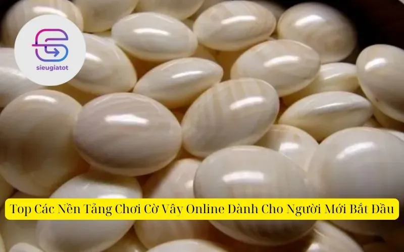 Top Các Nền Tảng Chơi Cờ Vây Online Dành Cho Người Mới Bắt Đầu