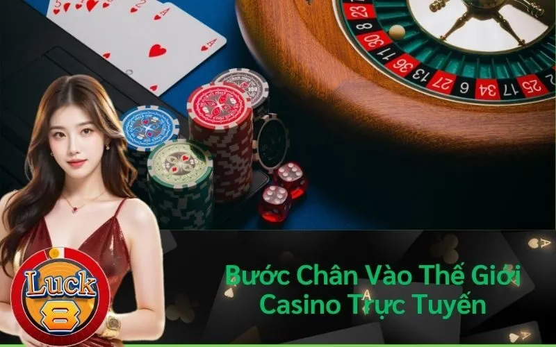 Bước Chân Vào Thế Giới Casino Trực Tuyến