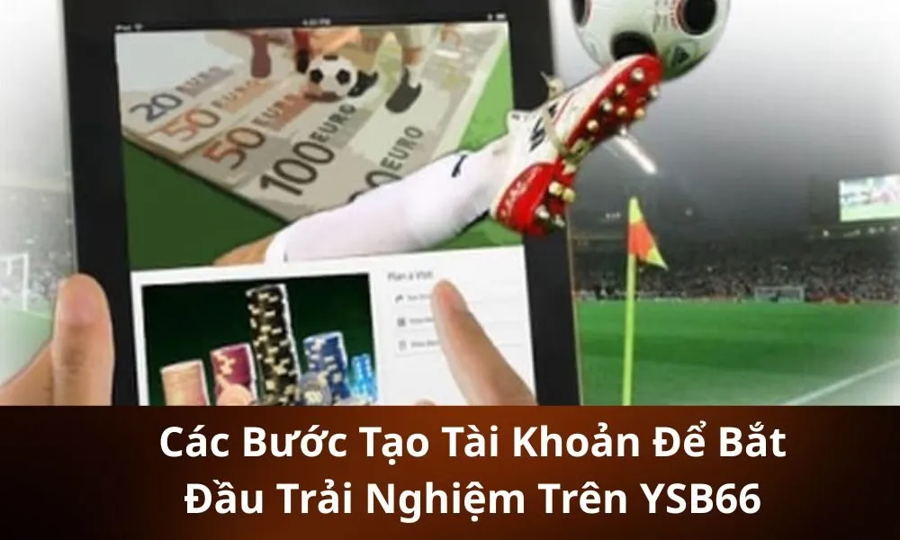 Các Bước Tạo Tài Khoản Để Bắt Đầu Trải Nghiệm Trên YSB66
