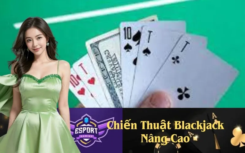 Chiến Thuật Blackjack Nâng Cao