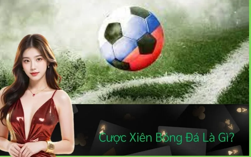 Cược Xiên Bóng Đá Là Gì?