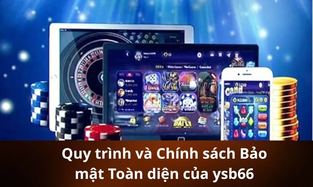 Quy trình và Chính sách Bảo mật Toàn diện của ysb66