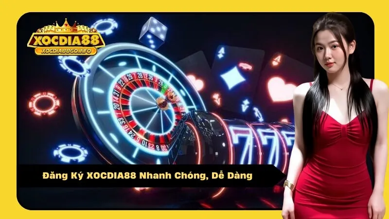 Đăng Ký XOCDIA88 Nhanh Chóng, Dễ Dàng