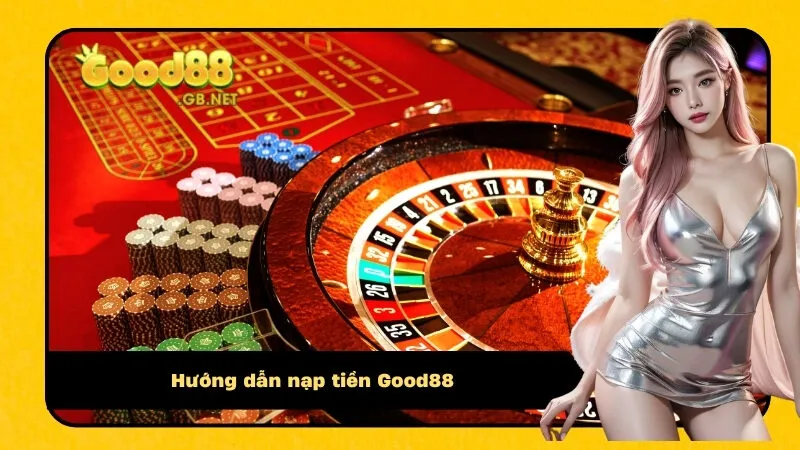 Hướng dẫn nạp tiền Good88