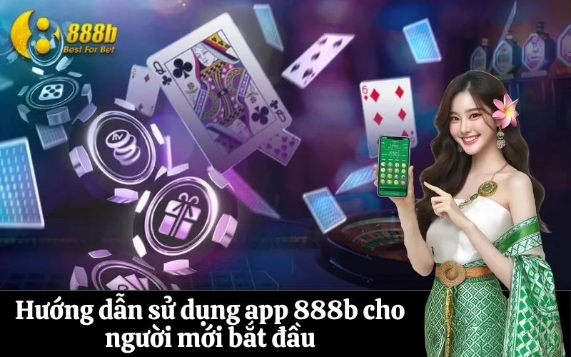 Hướng dẫn sử dụng app 888b cho người mới bắt đầu