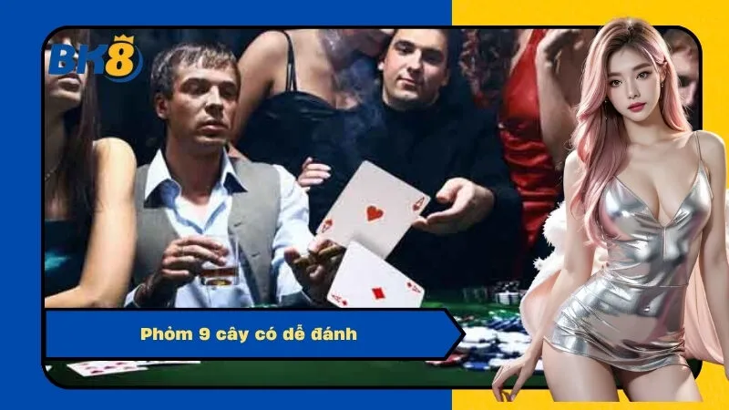 Phỏm 9 cây có dễ đánh