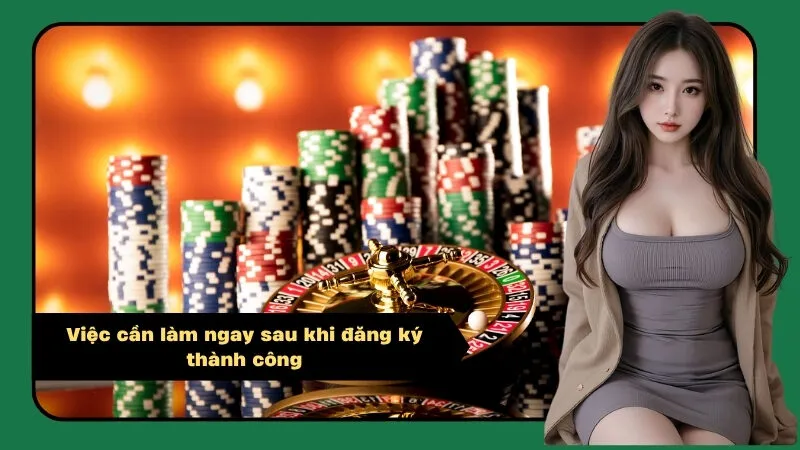 Việc cần làm ngay sau khi đăng ký thành công