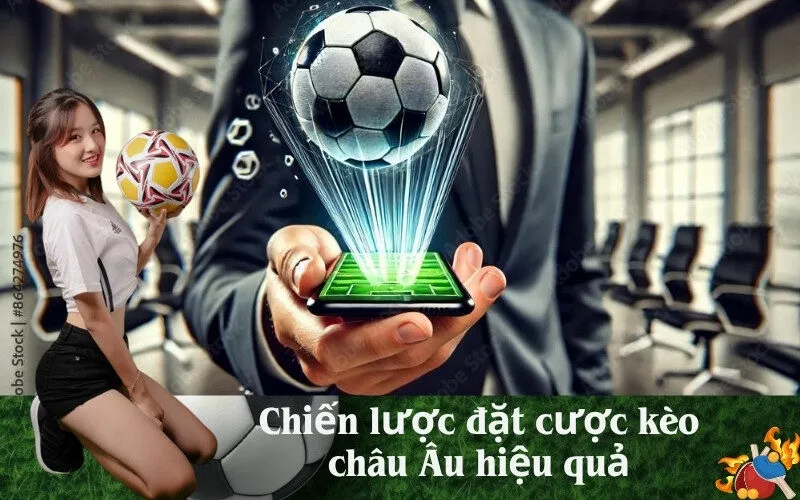 Chiến lược đặt cược kèo châu Âu hiệu quả