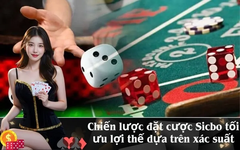 Chiến lược đặt cược Sicbo tối ưu lợi thế dựa trên xác suất