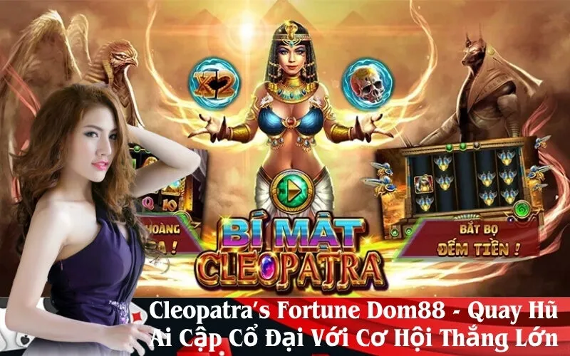 Cleopatra’s Fortune Dom88 - Quay Hũ Ai Cập Cổ Đại Với Cơ Hội Thắng Lớn