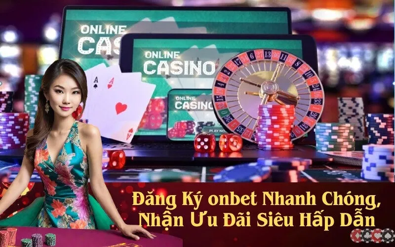 Đăng Ký onbet Nhanh Chóng, Nhận Ưu Đãi Siêu Hấp Dẫn