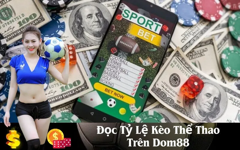 Đọc Tỷ Lệ Kèo Thể Thao Trên Dom88