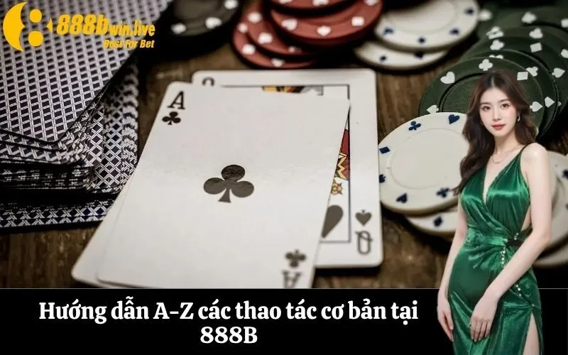 Hướng dẫn A-Z các thao tác cơ bản tại 888B