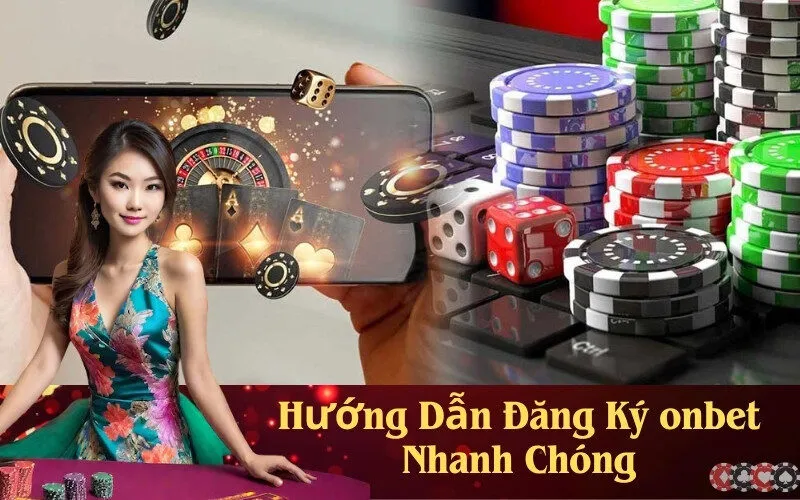 Hướng Dẫn Đăng Ký onbet Nhanh Chóng