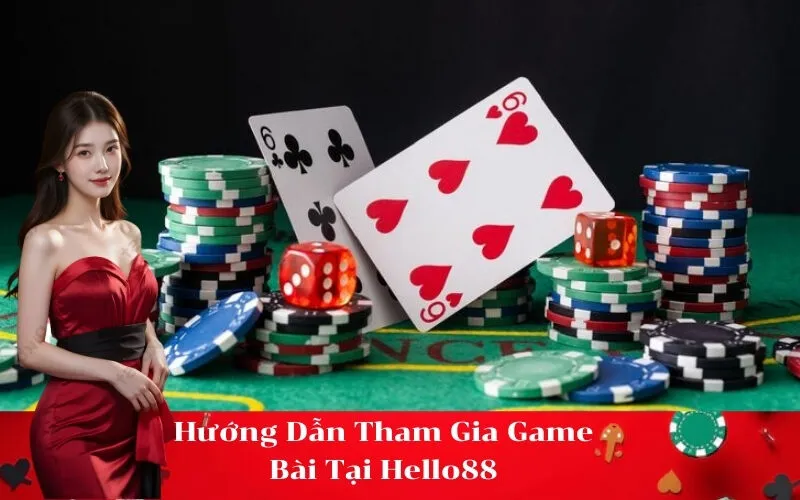 Hướng Dẫn Tham Gia Game Bài Tại Hello88