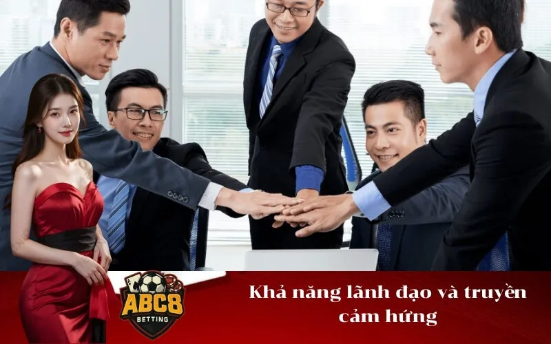 Khả năng lãnh đạo và truyền cảm hứng