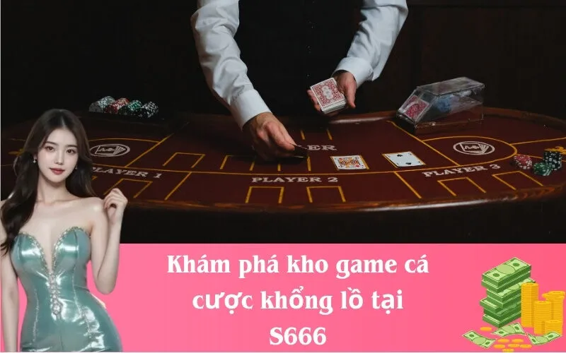 Khám phá kho game cá cược khổng lồ tại S666