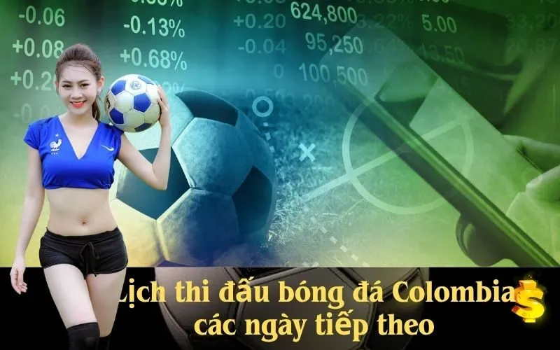 Lịch thi đấu bóng đá Colombia các ngày tiếp theo