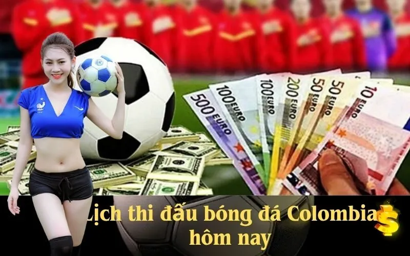 Lịch thi đấu bóng đá Colombia hôm nay