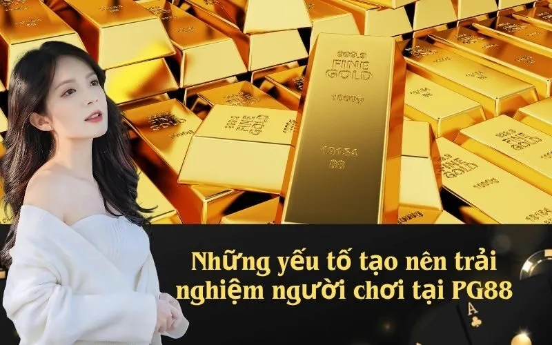 Những yếu tố tạo nên trải nghiệm người chơi tại PG88