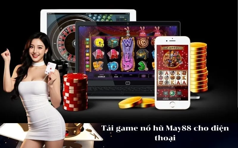 Tải game nổ hũ May88 cho điện thoại