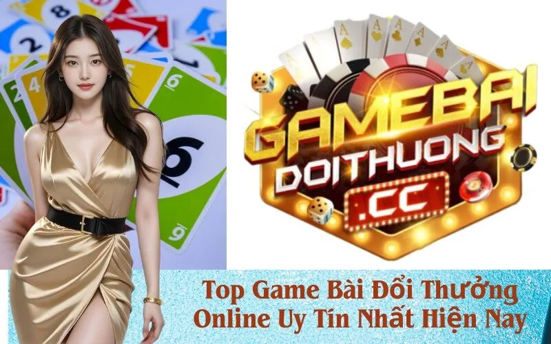 Top Game Bài Đổi Thưởng Online Uy Tín Nhất Hiện Nay