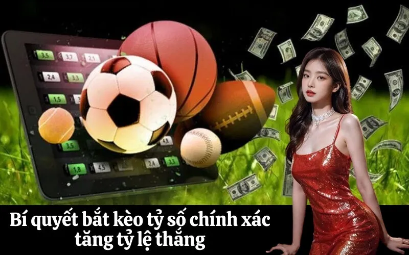 Bí quyết bắt kèo tỷ số chính xác tăng tỷ lệ thắng