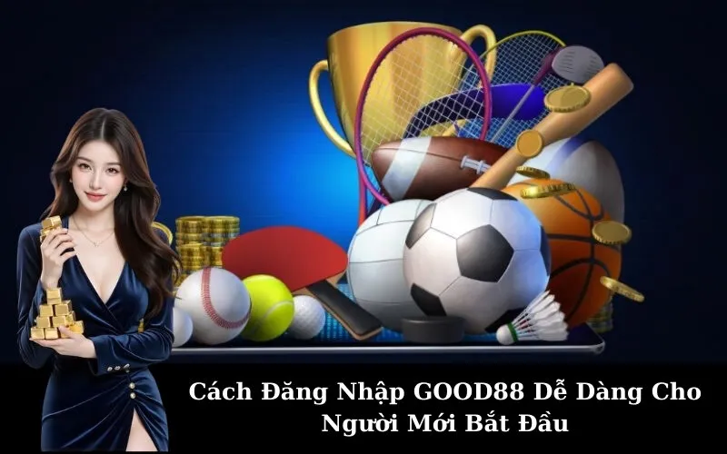 Cách Đăng Nhập GOOD88 Dễ Dàng Cho Người Mới Bắt Đầu