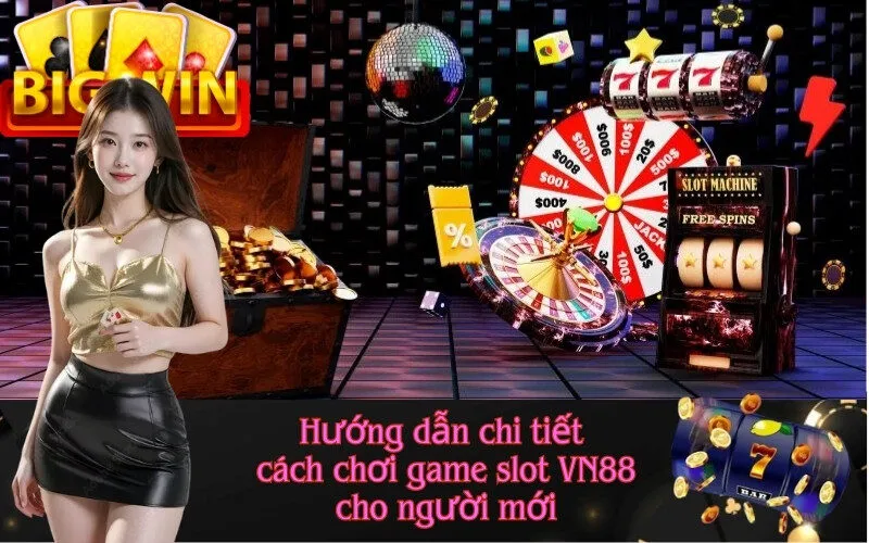 Hướng dẫn chi tiết cách chơi game slot VN88 cho người mới