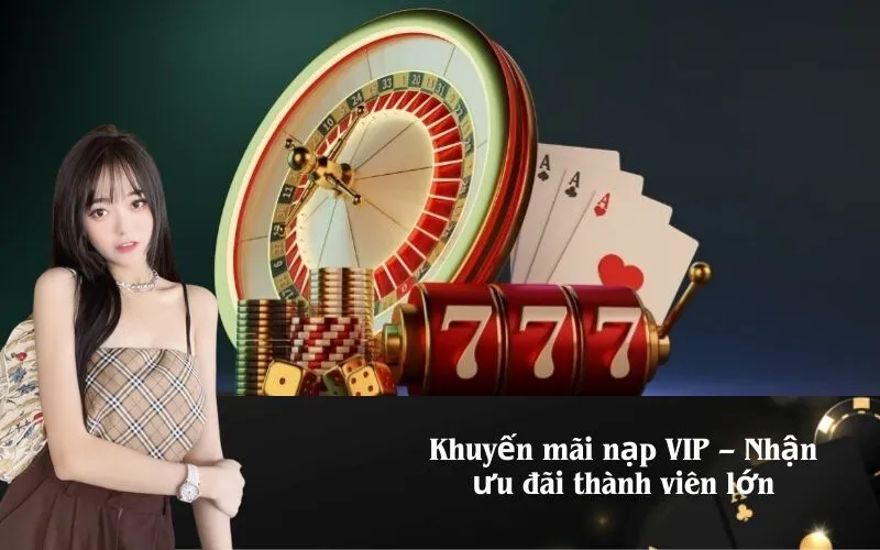 Khuyến mãi nạp VIP – Nhận ưu đãi thành viên lớn