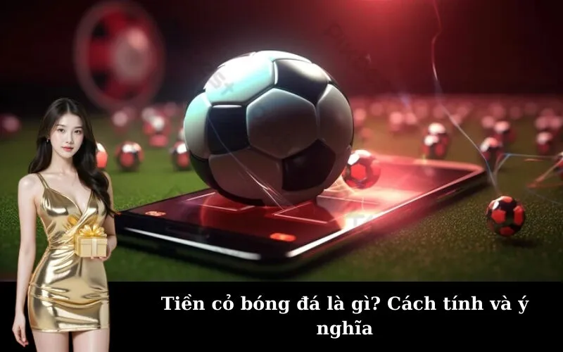 Tiền cỏ bóng đá là gì? Cách tính và ý nghĩa