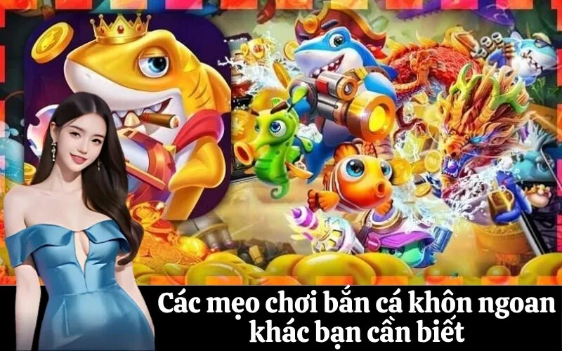 Các mẹo chơi bắn cá khôn ngoan khác bạn cần biết