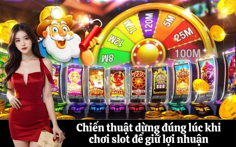 Chiến thuật dừng đúng lúc khi chơi slot để giữ lợi nhuận