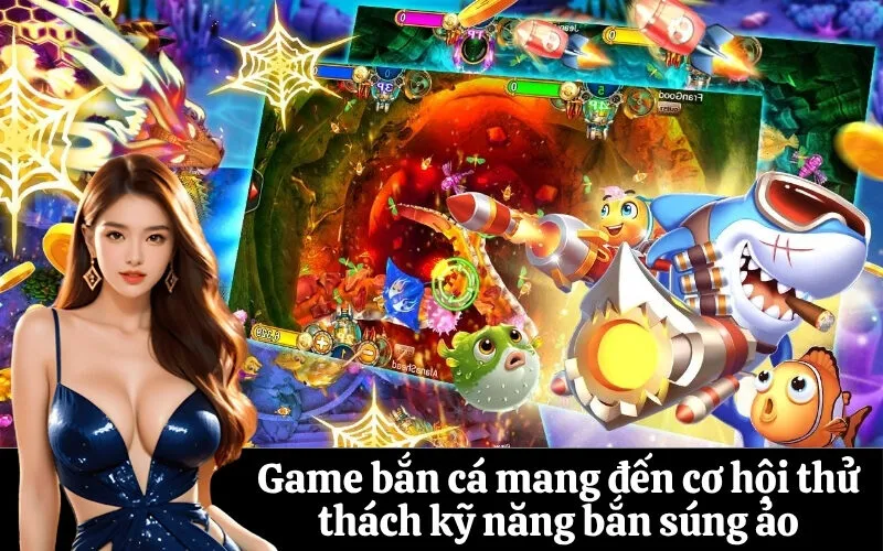 Game bắn cá mang đến cơ hội thử thách kỹ năng bắn súng ảo
