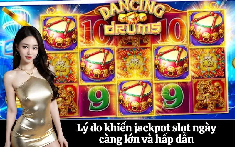 Lý do khiến jackpot slot ngày càng lớn và hấp dẫn