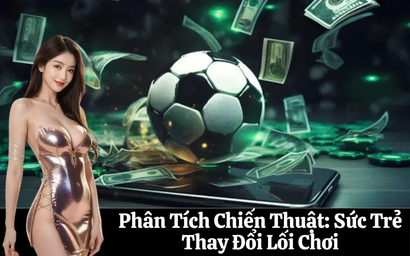 Phân Tích Chiến Thuật: Sức Trẻ Thay Đổi Lối Chơi