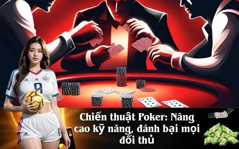 Chiến thuật Poker Nâng cao kỹ năng, đánh bại mọi đối thủ